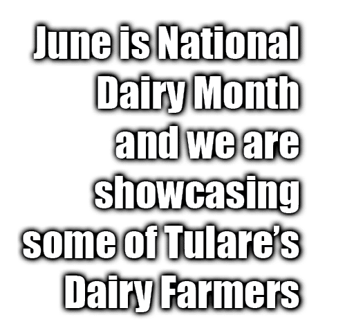 June is National Dairy Month and we are showcasing some of Tulare s Dairy Farmers
