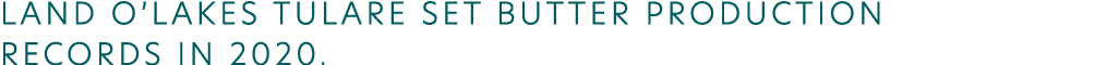Land O Lakes Tulare set butter production records in 2020 