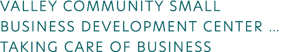 Valley Community Small Business Development Center   Taking Care of Business