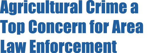 Agricultural Crime a Top Concern for Area Law Enforcement