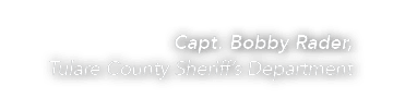 Capt. Bobby Rader, Tulare County Sheriff’s Department