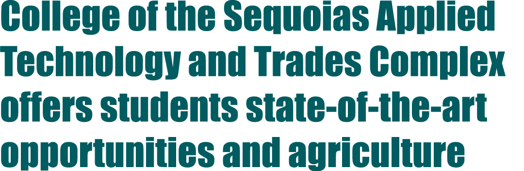 College of the Sequoias Applied Technology and Trades Complex offers students state of the art opportunities and agri...