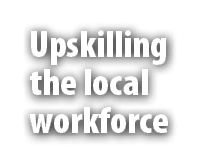 Upskilling the local workforce 