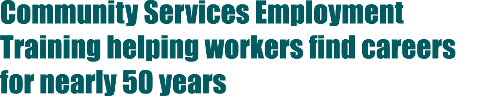 Community Services Employment Training helping workers find careers for nearly 50 years