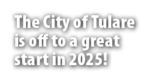 The City of Tulare is off to a great start in 2025! 
