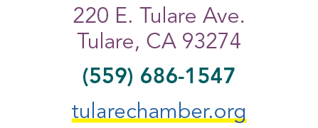 220 E. Tulare Ave. Tulare, CA 93274 (559) 686 1547 tularechamber.org
