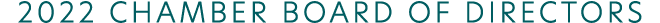 2022 CHAMBER BOARD OF DIRECTORS
