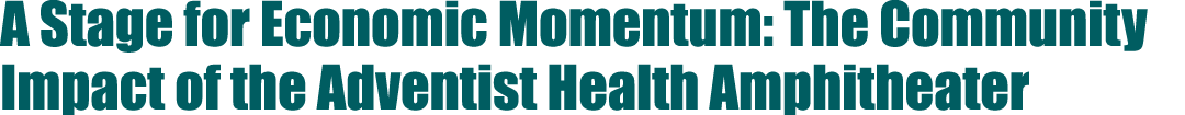 A Stage for Economic Momentum: The Community Impact of the Adventist Health Amphitheater