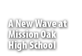 A New Wave at Mission Oak High School