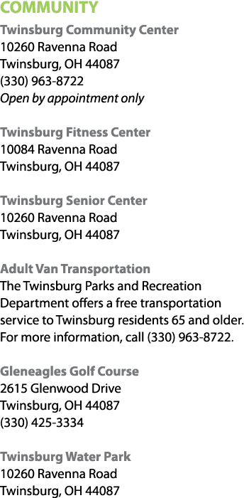 COMMUNITY Twinsburg Community Center 10260 Ravenna Road Twinsburg, OH 44087 (330) 963 8722 Open by appointment only T...