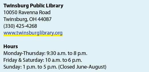 Twinsburg Public Library 10050 Ravenna Road Twinsburg, OH 44087 (330) 425 4268 www.twinsburglibrary.org Hours Monday ...