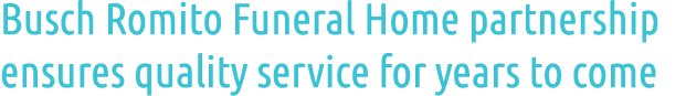 Busch Romito Funeral Home partnership ensures quality service for years to come