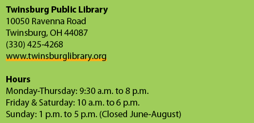 Twinsburg Public Library 10050 Ravenna Road Twinsburg, OH 44087 (330) 425 4268 www.twinsburglibrary.org Hours Monday ...