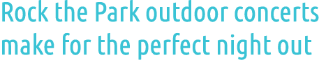 Rock the Park outdoor concerts make for the perfect night out