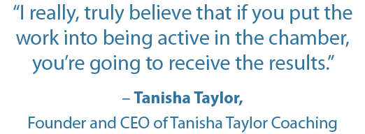 “I really, truly believe that if you put the work into being active in the chamber, you’re going to receive the resul...