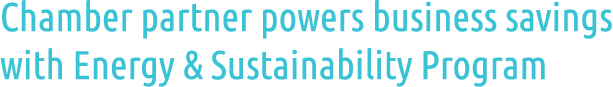Chamber partner powers business savings with Energy & Sustainability Program