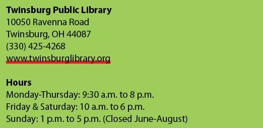 Twinsburg Public Library 10050 Ravenna Road Twinsburg, OH 44087 (330) 425 4268 www.twinsburglibrary.org Hours Monday ...