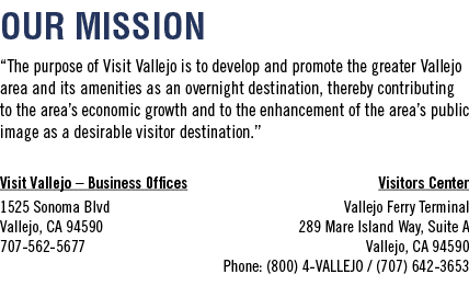 Our Mission  The purpose of Visit Vallejo is to develop and promote the greater Vallejo area and its amenities as an    