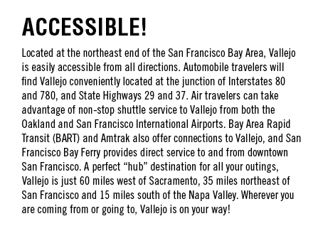 ACCESSIBLE  Located at the northeast end of the San Francisco Bay Area, Vallejo is easily accessible from all directi   