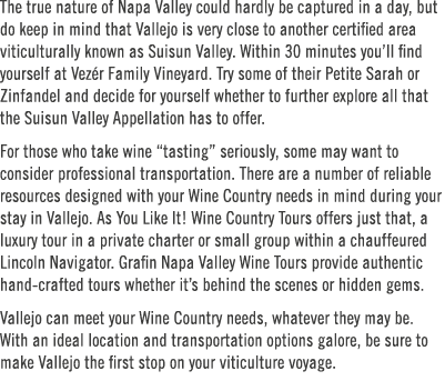 The true nature of Napa Valley could hardly be captured in a day, but do keep in mind that Vallejo is very close to a   