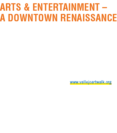 ARTS & ENTERTAINMENT – A DOWNTOWN RENAISSANCE Vallejo’s burgeoning downtown Arts & Entertainment District’s comprises...
