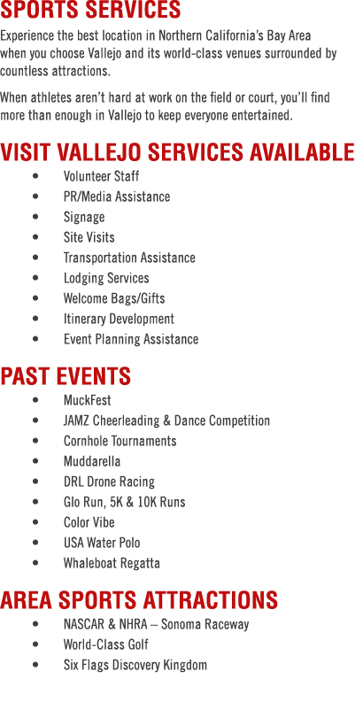 SPORTS SERVICES Experience the best location in Northern California’s Bay Area when you choose Vallejo and its world ...