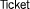 Ticket