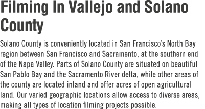 Filming In Vallejo and Solano County Solano County is conveniently located in San Francisco’s North Bay region betwee...