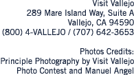 Visit Vallejo 289 Mare Island Way, Suite A Vallejo, CA 94590 (800) 4 VALLEJO / (707) 642 3653 Photos Credits: Princip...