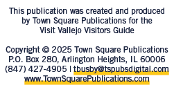 This publication was created and produced by Town Square Publications for the Visit Vallejo Visitors Guide Copyright ...