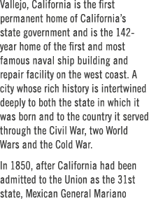 Vallejo, California is the first permanent home of California’s state government and is the 142 year home of the firs...