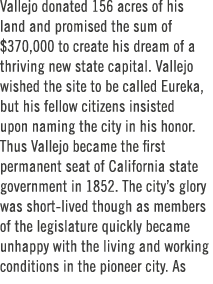 Vallejo donated 156 acres of his land and promised the sum of $370,000 to create his dream of a thriving new state ca...