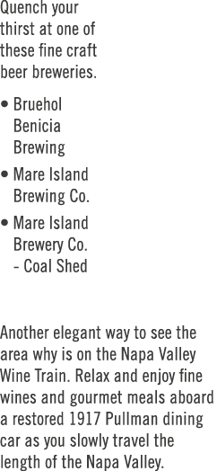 Quench your thirst at one of these fine craft beer breweries. • Bruehol Benicia Brewing • Mare Island Brewing Co. • M...