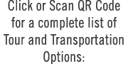 Click or Scan QR Code for a complete list of Tour and Transportation Options: