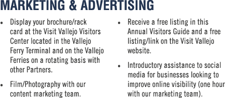 Marketing & Advertising • Display your brochure/rack card at the Visit Vallejo Visitors Center located in the Vallejo...