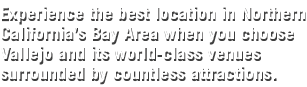 Experience the best location in Northern California’s Bay Area when you choose Vallejo and its world class venues sur...