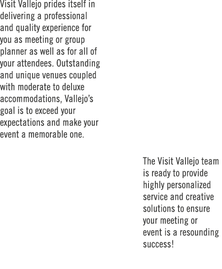 Visit Vallejo prides itself in delivering a professional and quality experience for you as meeting or group planner a...