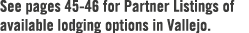 See pages 45 46 for Partner Listings of available lodging options in Vallejo.