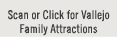 Scan or Click for Vallejo Family Attractions