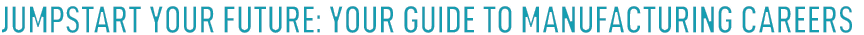 Jumpstart Your Future: Your Guide to Manufacturing Careers