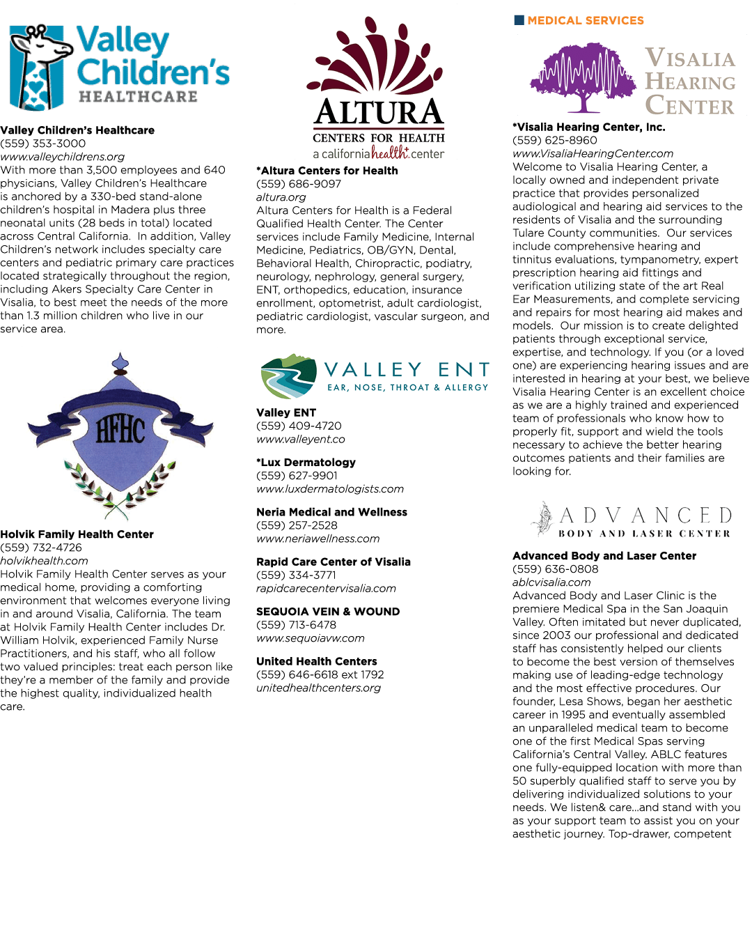 Valley C￼hildren’s Healthcare (559) 353 3000 www.valleychildrens.org With more than 3,500 employees and 640 physician...