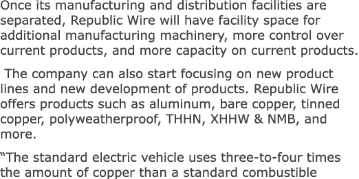 Once its manufacturing and distribution facilities are separated, Republic Wire will have facility space for addition...