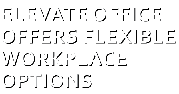 Elevate Office Offers Flexible Workplace Options