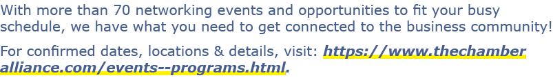 With more than 70 networking events and opportunities to fit your busy schedule, we have what you need to get connect...