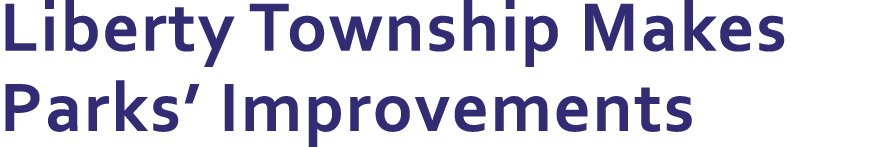 Liberty Township Makes Parks’ Improvements