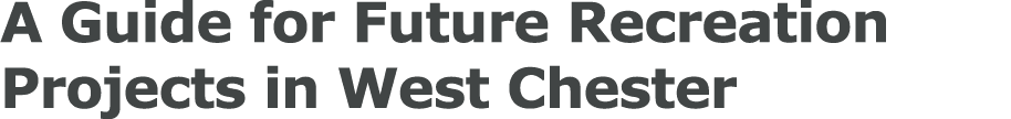 A Guide for Future Recreation Projects in West Chester 