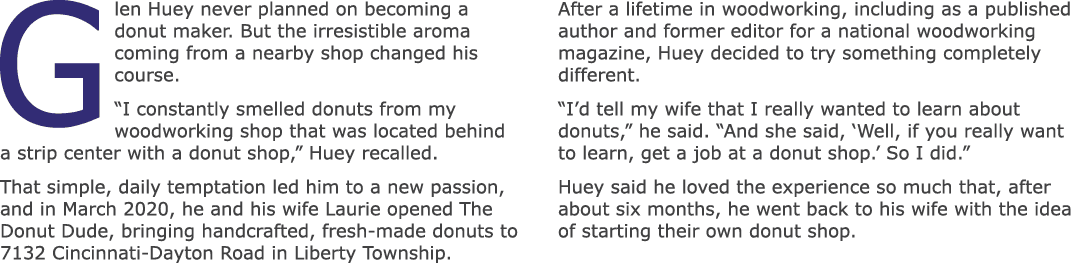 Glen Huey never planned on becoming a donut maker. But the irresistible aroma coming from a nearby shop changed his c...