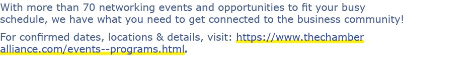 With more than 70 networking events and opportunities to fit your busy schedule, we have what you need to get connect...
