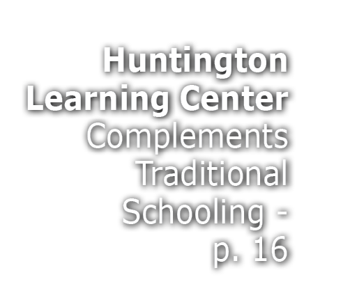 Huntington Learning Center Complements Traditional Schooling p. 16