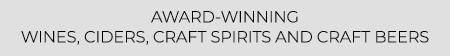 AWARD WINNING WINES, CIDERS, CRAFT SPIRITS AND CRAFT BEERS